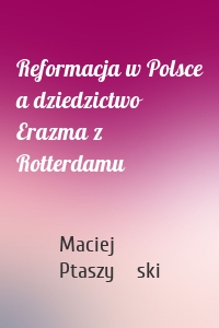 Reformacja w Polsce a dziedzictwo Erazma z Rotterdamu