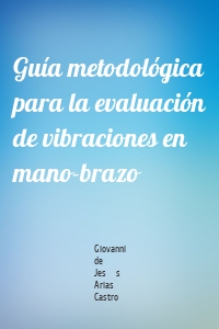 Guía metodológica para la evaluación de vibraciones en mano-brazo