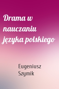 Drama w nauczaniu języka polskiego