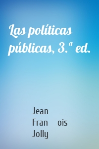 Las políticas públicas, 3.ª ed.