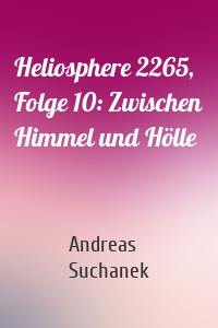 Heliosphere 2265, Folge 10: Zwischen Himmel und Hölle