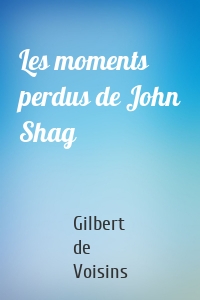 Les moments perdus de John Shag
