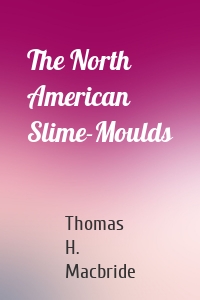 The North American Slime-Moulds