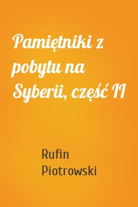 Pamiętniki z pobytu na Syberii, część II