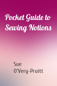 Pocket Guide to Sewing Notions