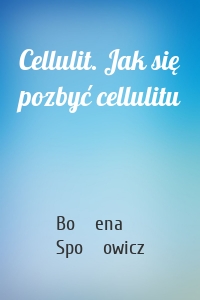 Cellulit. Jak się pozbyć cellulitu
