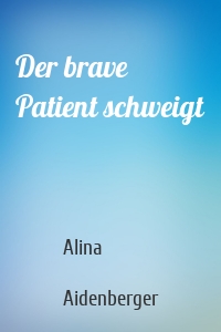 Der brave Patient schweigt