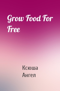 Grow Food For Free