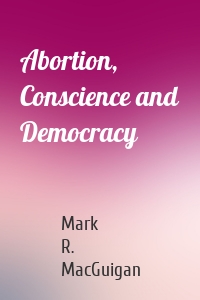 Abortion, Conscience and Democracy