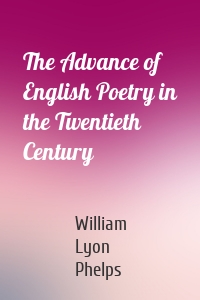 The Advance of English Poetry in the Twentieth Century