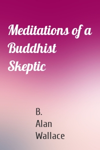 Meditations of a Buddhist Skeptic