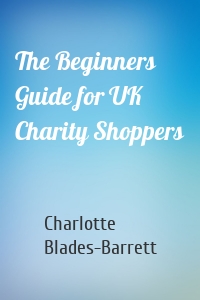 The Beginners Guide for UK Charity Shoppers