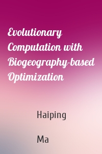 Evolutionary Computation with Biogeography-based Optimization