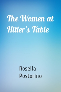 The Women at Hitler’s Table