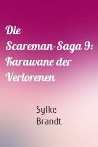 Die Scareman-Saga 9: Karawane der Verlorenen