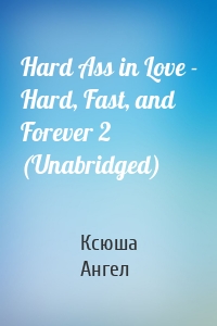 Hard Ass in Love - Hard, Fast, and Forever 2 (Unabridged)