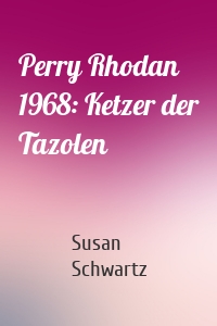 Perry Rhodan 1968: Ketzer der Tazolen