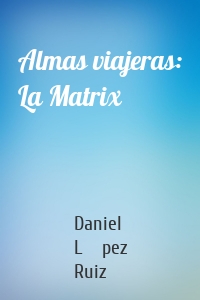 Almas viajeras: La Matrix