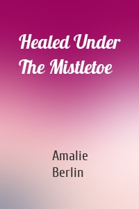 Healed Under The Mistletoe