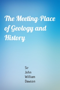 The Meeting-Place of Geology and History