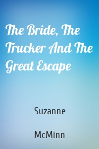 The Bride, The Trucker And The Great Escape