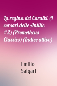 La regina dei Caraibi (I corsari delle Antille #2)(Prometheus Classics)(Indice attivo)