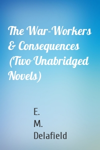 The War-Workers & Consequences (Two Unabridged Novels)