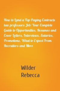 How to Land a Top-Paying Contracts law professors Job: Your Complete Guide to Opportunities, Resumes and Cover Letters, Interviews, Salaries, Promotions, What to Expect From Recruiters and More