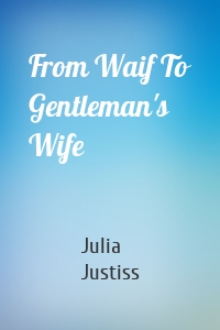 From Waif To Gentleman's Wife