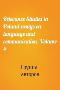 Relevance Studies in Poland essays on language and communication. Volume 4