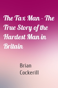 The Tax Man - The True Story of the Hardest Man in Britain