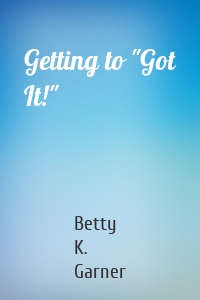 Getting to "Got It!"