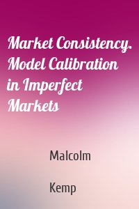 Market Consistency. Model Calibration in Imperfect Markets