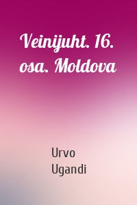 Veinijuht. 16. osa. Moldova