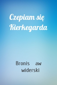 Czepiam się Kierkegarda