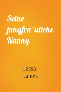 Seine jungfräuliche Nanny