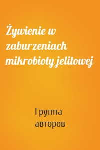 Żywienie w zaburzeniach mikrobioty jelitowej