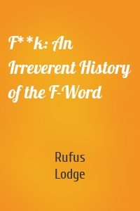 F**k: An Irreverent History of the F-Word