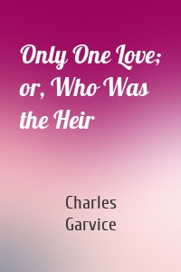 Only One Love; or, Who Was the Heir