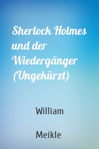 Sherlock Holmes und der Wiedergänger (Ungekürzt)