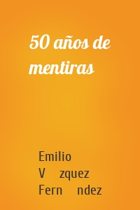 50 años de mentiras