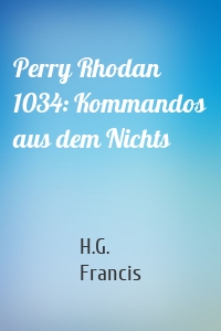Perry Rhodan 1034: Kommandos aus dem Nichts