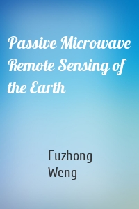 Passive Microwave Remote Sensing of the Earth