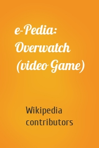 e-Pedia: Overwatch (video Game)