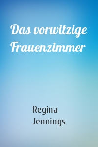 Das vorwitzige Frauenzimmer