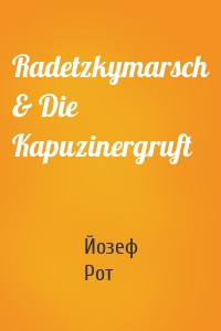 Radetzkymarsch & Die Kapuzinergruft