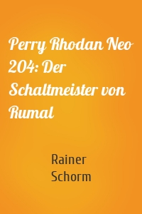 Perry Rhodan Neo 204: Der Schaltmeister von Rumal