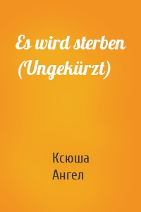 Es wird sterben (Ungekürzt)