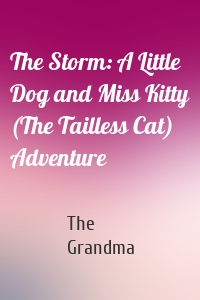 The Storm: A Little Dog and Miss Kitty (The Tailless Cat) Adventure