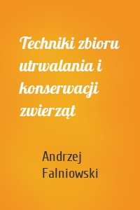 Techniki zbioru utrwalania i konserwacji zwierząt